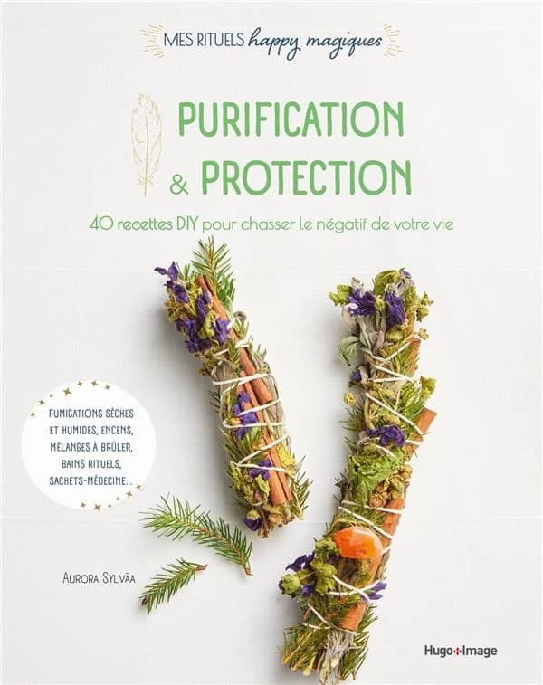 Purification & protection : 40 recettes DIY pour chasser le négatif de votre vie
