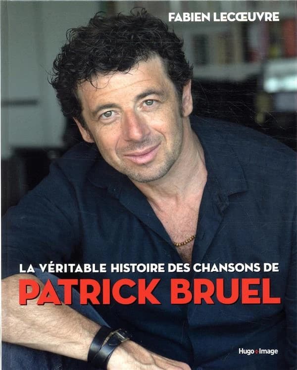 La véritable histoire des chansons de Patrick Bruel