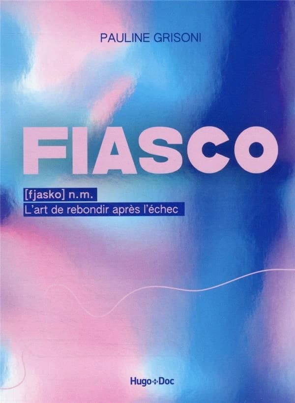Fiasco : [fjasko] n.m. : l'art de rebondir après l'échec