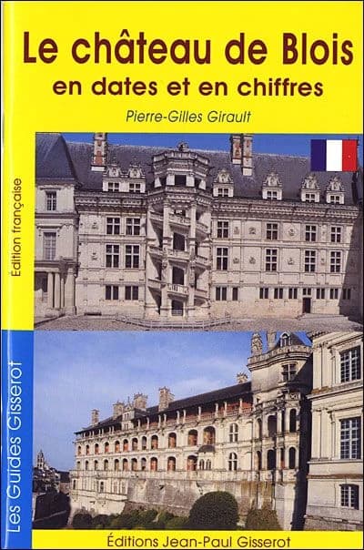 Le château de Blois en dates et en chiffres (Éd. française) Pierre-Gilles Girault,... ; photographies de Christophe Renault