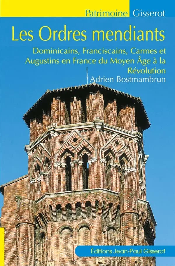 Les ordres mendiants : dominicains, franciscains, carmes et augustins en France du Moyen âge à la Révolution