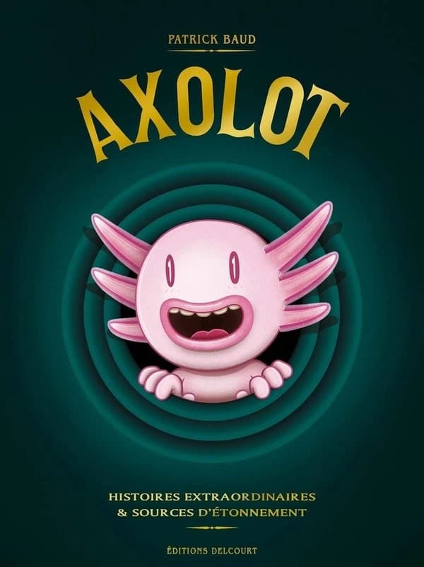 Axolot : histoires extraordinaires & sources d'étonnement