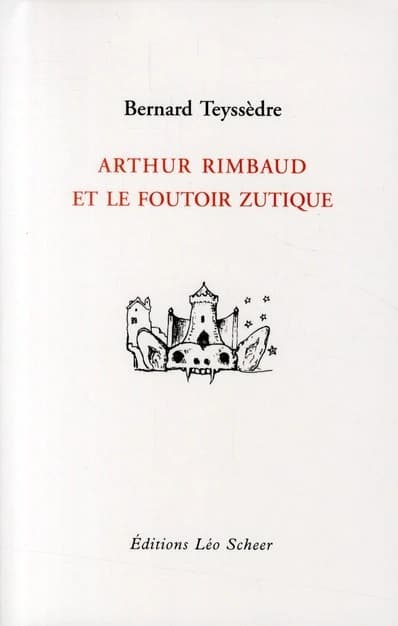 Arthur Rimbaud et le foutoir zutique