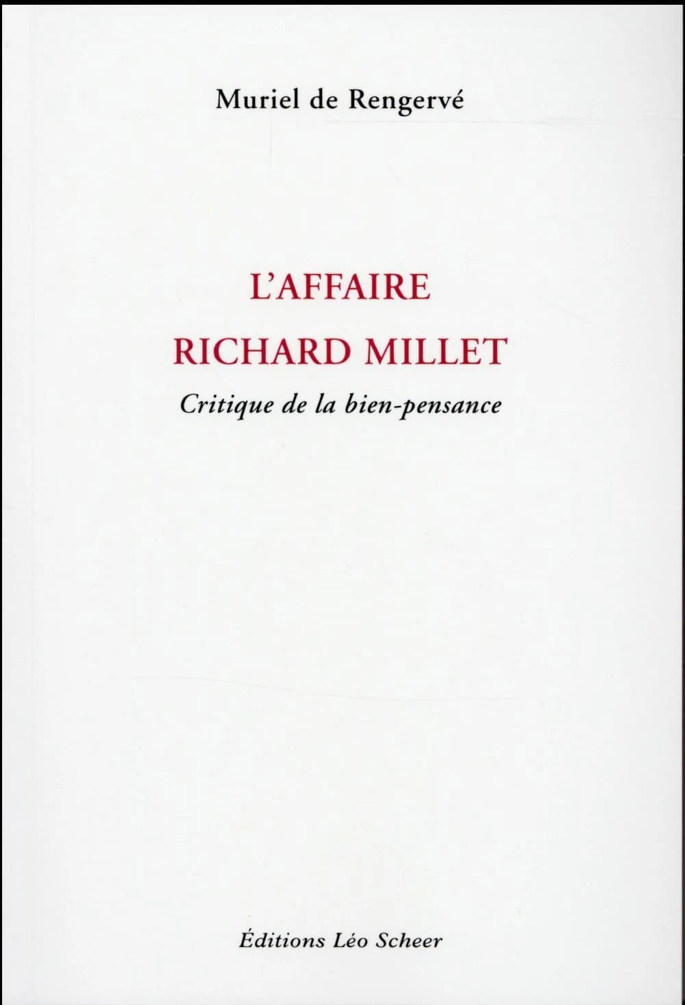 L'affaire Richard Millet : critique de la bien-pensance (Nouvelle éd. revue et corrigée) Murien de Rengervé
