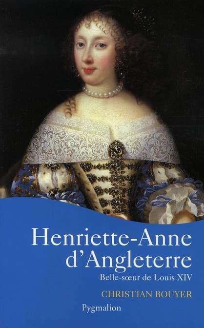 Henriette-Anne d'Angleterre : belle-soeur de Louis XIV