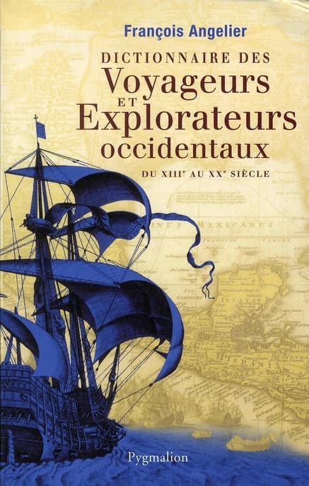 Dictionnaire des voyageurs et explorateurs occidentaux : du XIIIe au XXe siècle