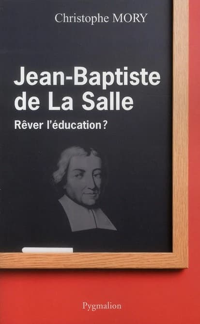Jean-Baptiste de La Salle : rêver l'éducation?