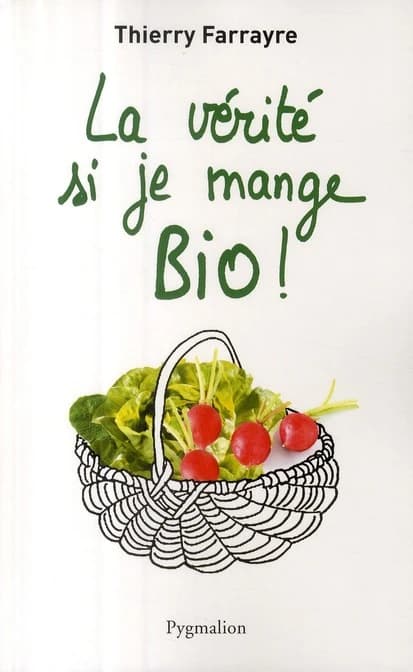 La vérité si je mange bio !