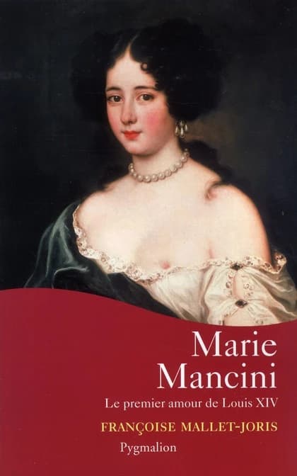 Marie Mancini : le premier amour de Louis XIV ([Nouvelle éd.]) Françoise Mallet-Joris
