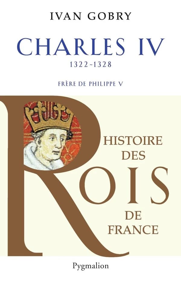 Charles IV le Bel : successeur de Philippe V : 1322-1328