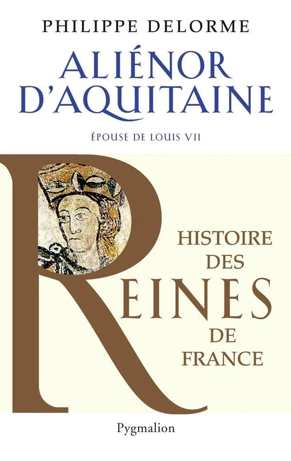 Aliénor d'Aquitaine : épouse de Louis VII, mère de Richard Coeur de Lion ([Nouvelle éd.]) Philippe Delorme