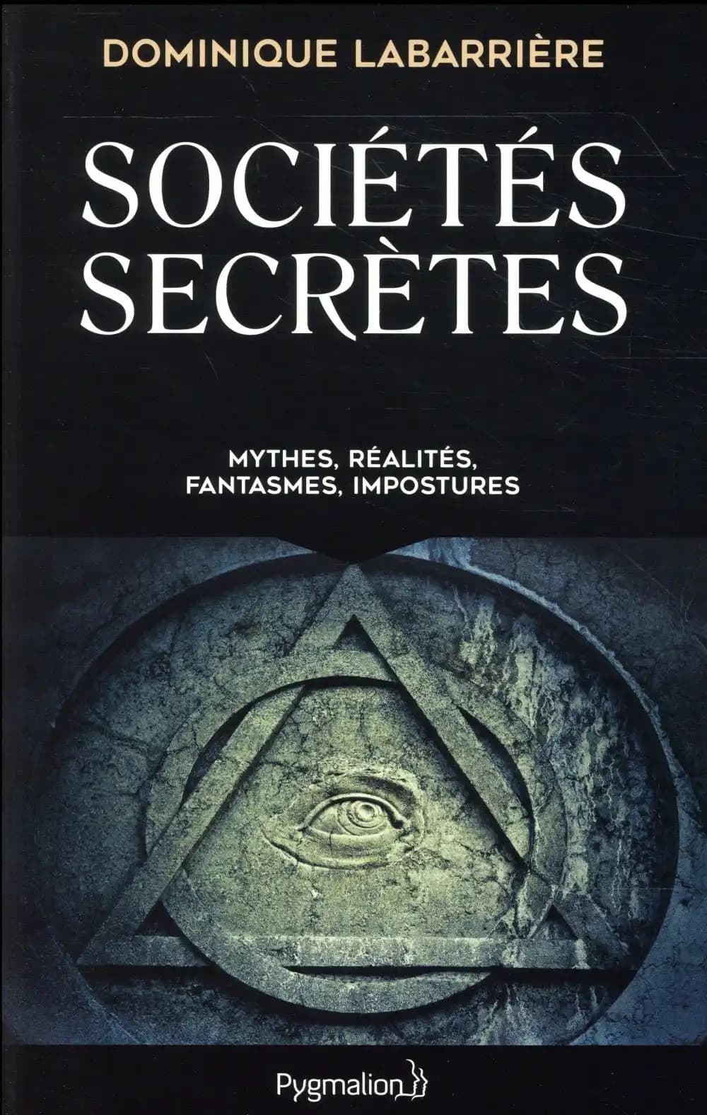 Sociétés secrètes : mythes, réalités, fantasmes, impostures