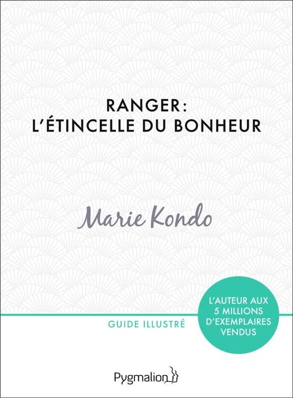 Ranger : l'étincelle du bonheur, un manuel illustré par une experte dans l'art de l'organisation et du rangement