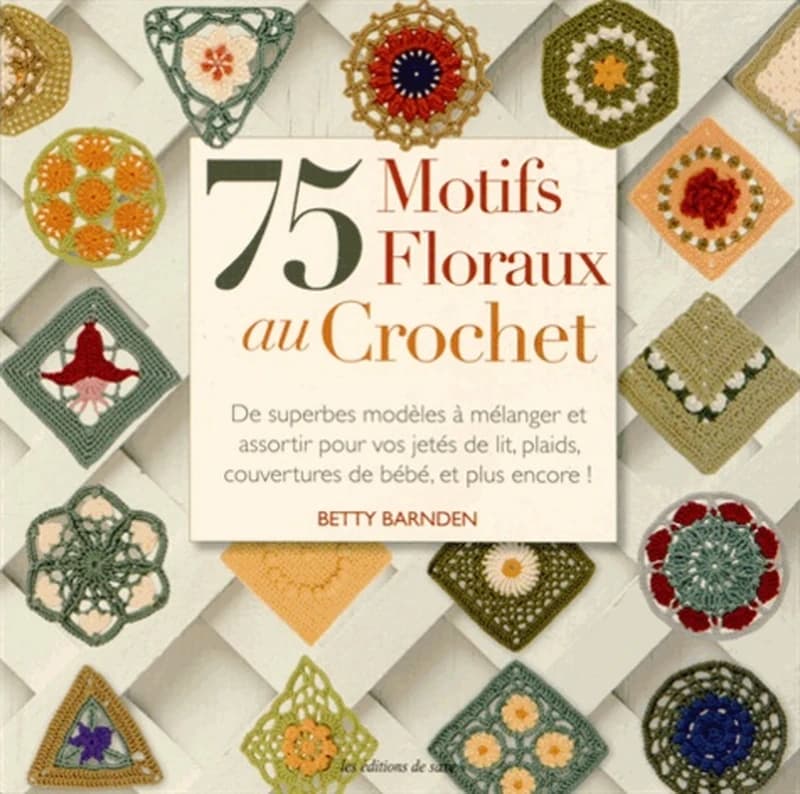 75 motifs floraux au crochet : de superbes modèles à mélanger et à assortir pour vos jetés de lit, plaids, couvertures de bébé, et plus encore !