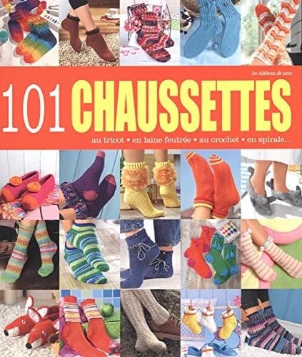 101 chaussettes : au tricot, en laine feutrée, au crochet, en spirale