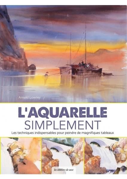L'aquarelle simplement : les techniques indispensables pour peindre de magnifiques tableaux