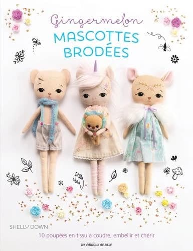 Mascottes brodées : Gingermelon : 10 poupées en tissu à coudre, à embellir et chérir