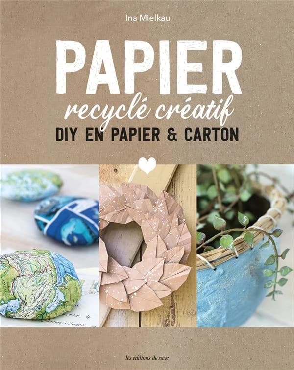 Papier recyclé créatif : tout utiliser, ne rien gâcher : les meilleurs DIY en papier et carton