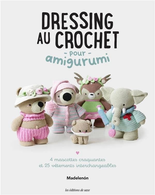 Dressing au crochet pour amigurumi : 4 mascottes c et 25 vêtements interchangeables