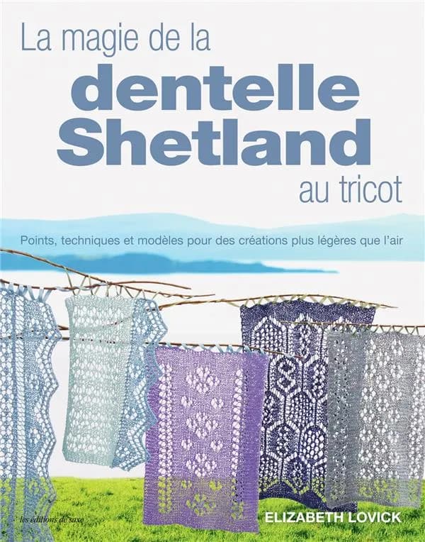 La magie de la dentelle shetland au tricot : points, techniques et modèles pour des créations plus leégères que l'air