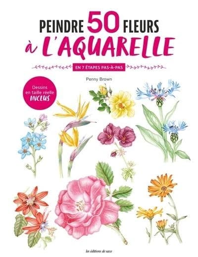 Peindre 50 fleurs à l'aquarelle : En 7 étapes pas-à-pas