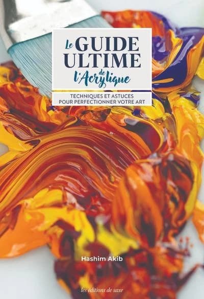 Le guide ultime de l'acrylique : Techniques & astuces pour perfectionner votre art