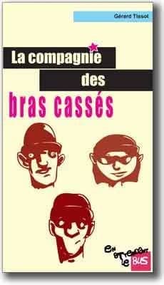 La compagnie des bras cassés : roman