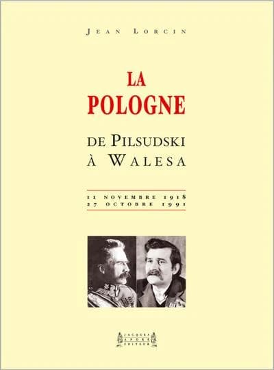 La Pologne de Piłsudski à Wałęsa : 11 novembre 1918-27 octobre 1991