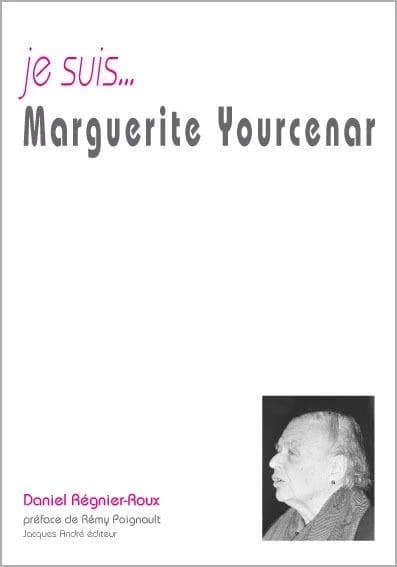 Je suis Marguerite Yourcenar