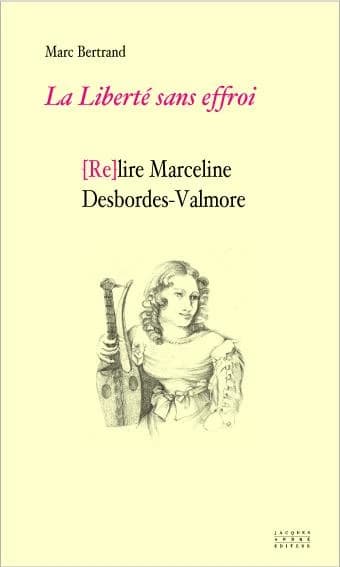 La liberté sans effroi : (re)lire Marceline Desbordes-Valmore