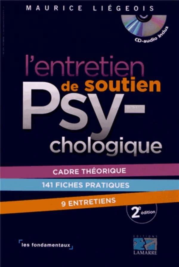 L'entretien de soutien psychologique : cadre théorique, 141 fiches pratiques, 9 entretiens (2e édition) Maurice Liégois