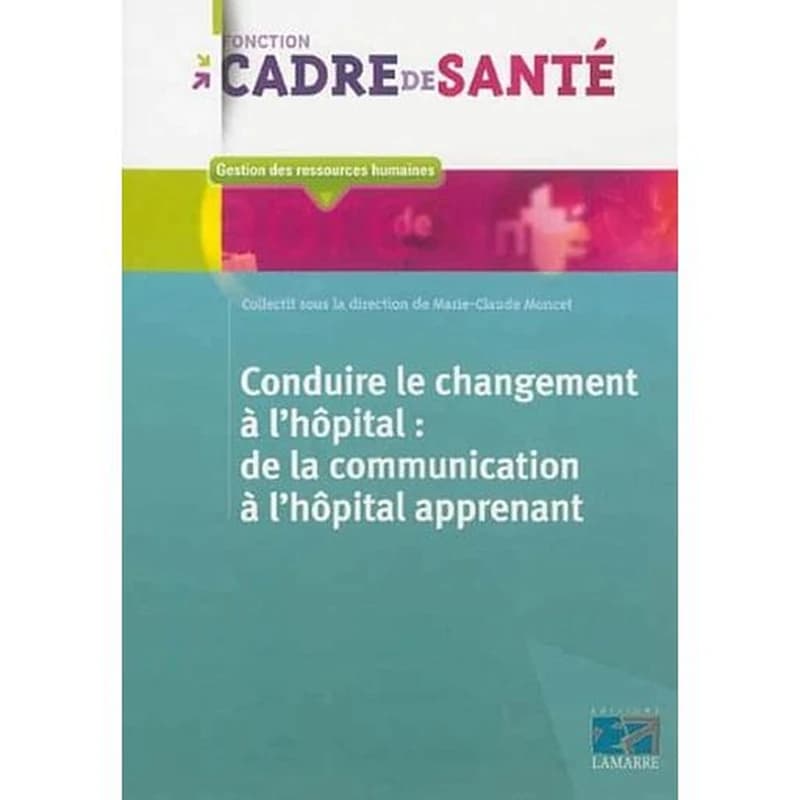 Conduire le changement à l'hôpital : de la communication à l'hôpital apprenant