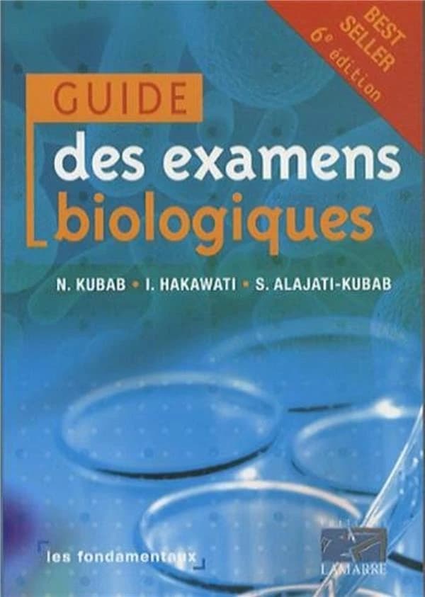 Guide des examens biologiques (6e éd.) N. Kubab, I. Hakawati, S. Alajati-Kubab