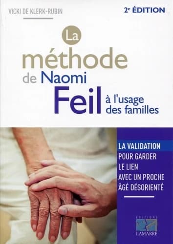 La méthode de Naomi Feil à l'usage des familles : la validation, pour garder le lien avec un proche âgé désorienté (2e éd.) Vicki de Klerk-Rubin ; traduction et adaptation de l'édition française, Jacques Roux-Brioude ; en collaboration avec Élodie Labbé, 