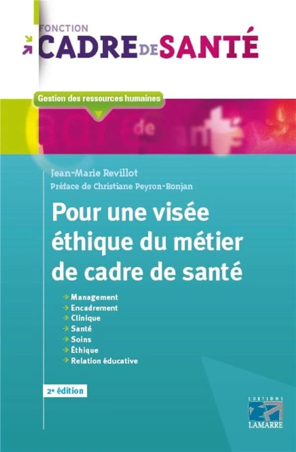 Pour une visée éthique du métier de cadre de santé (2e éd.) Jean-Marie Revillot ; préface de Christiane Peyron-Bonjan