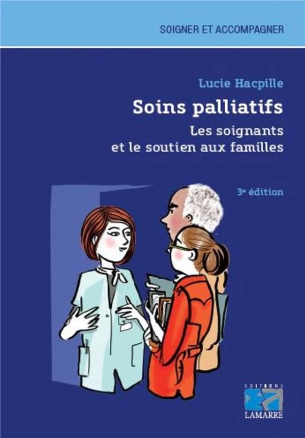 Soins palliatifs : les soignants et le soutien aux familles (3e éd.) Lucie Hacpille