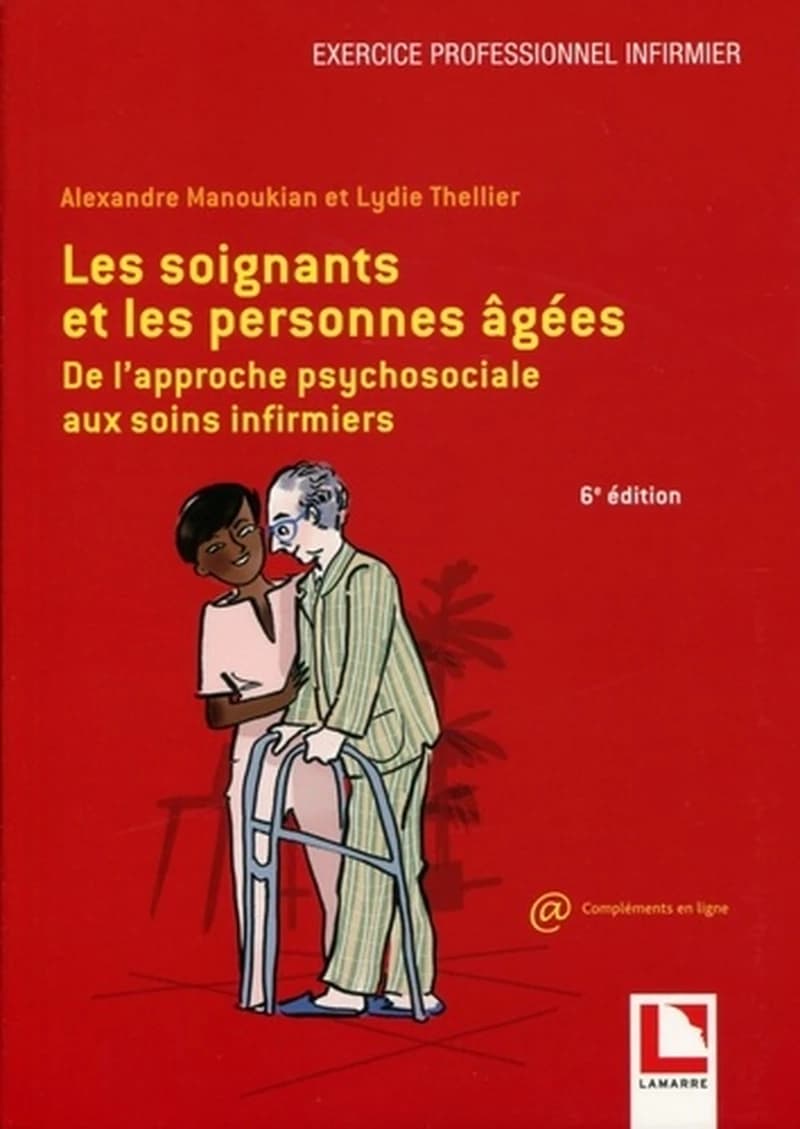 Les soignants et les personnes agées  - De l'approche psychosociale aux soins infirmiers