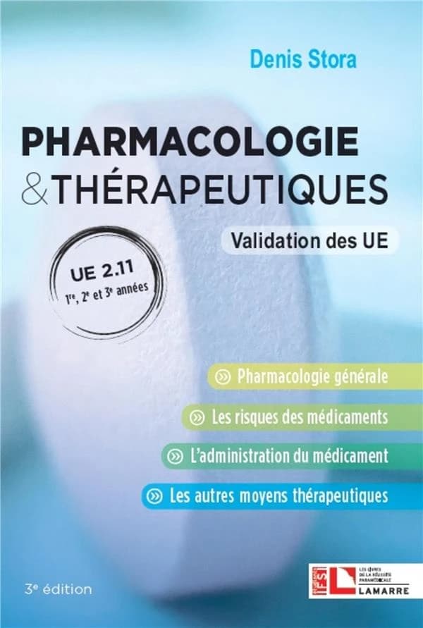 Pharmacologie & thérapeutiques : validation des UE : UE 2.11, 1ère, 2e et 3e années : pharmacologie générale, les risques des médicaments, l'administration du médicament, les autres moyens thérapeuthiques (3e éd.) Denis Stora