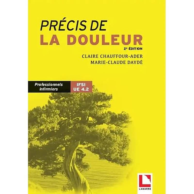 Précis de la douleur : professionnels infirmiers, IFSI UE 4.2 (2e éd.) Claire Chauffour-Ader, Marie-Claude Daydé