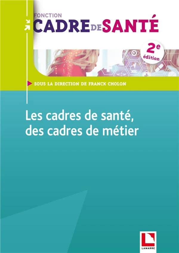 Les cadres de santé, des cadres de métier (2e éd.) sous la direction de Franck Cholon
