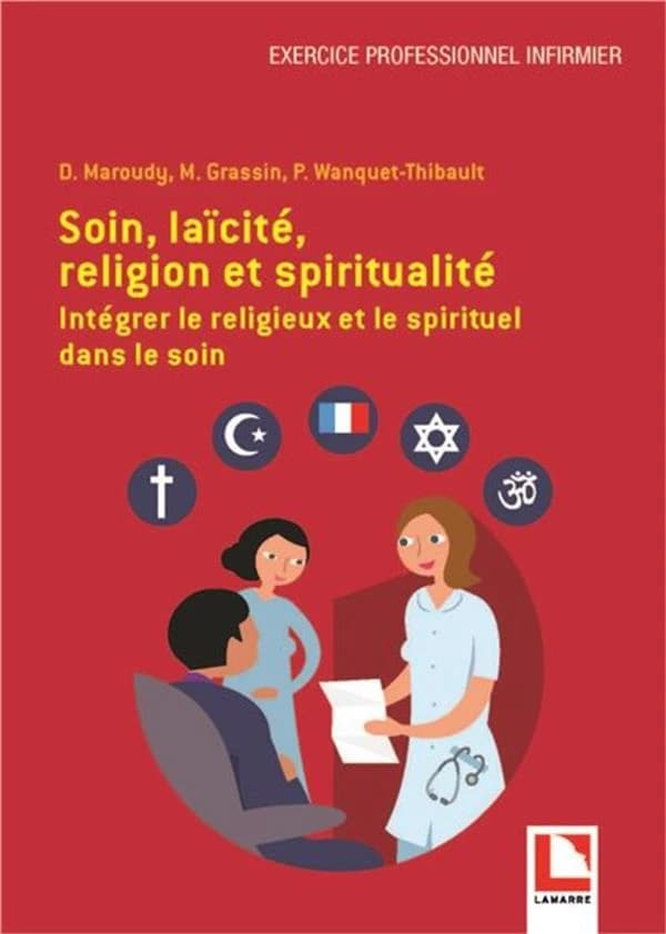 Soin, laïcité, religion et spiritualité : intégrer le religieux et le spirituel dans le soin