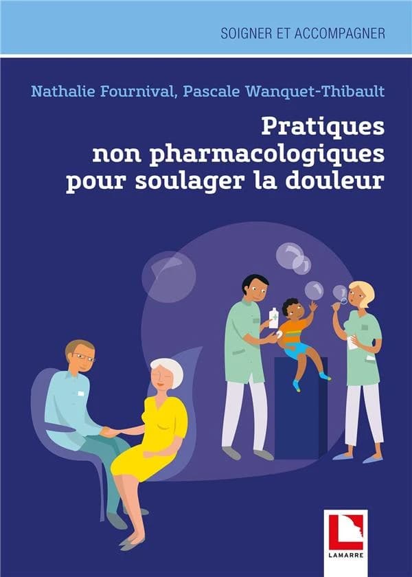 Pratiques non pharmacologiques pour soulager la douleur (2e éd.) Nathalie Fournival, Pascale Wanquet-Thibault