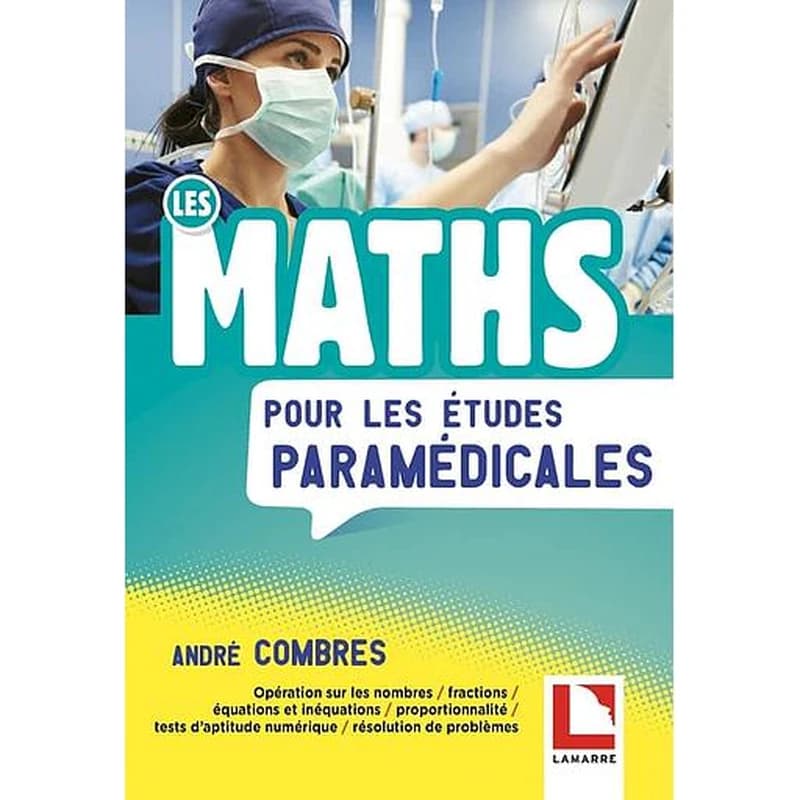 Les maths pour les études paramédicales : opération sur les nombres, fractions, équations et inéquations...