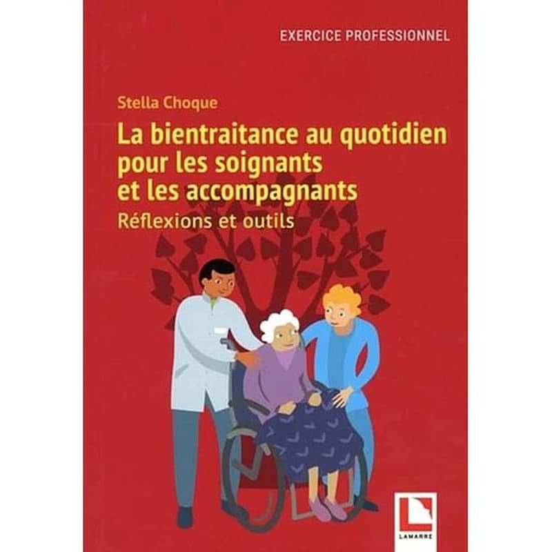 La bientraitance au quotidien pour les soignants et les accompagnants : réflexions et outils