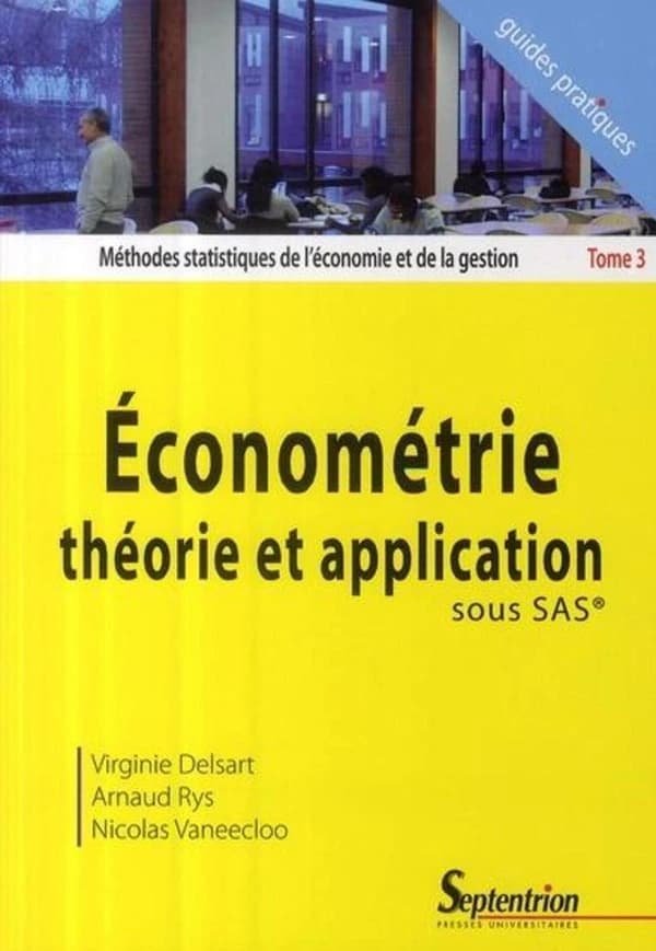 Méthodes statistiques de l'économie et de la gestion. Tome 3, Économétrie, théorie et application sous SAS®
