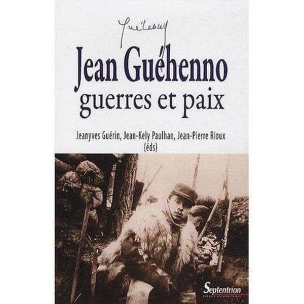 Jean Guéhenno, guerres et paix : [actes du colloque, Paris, 13-14 novembre 2008]