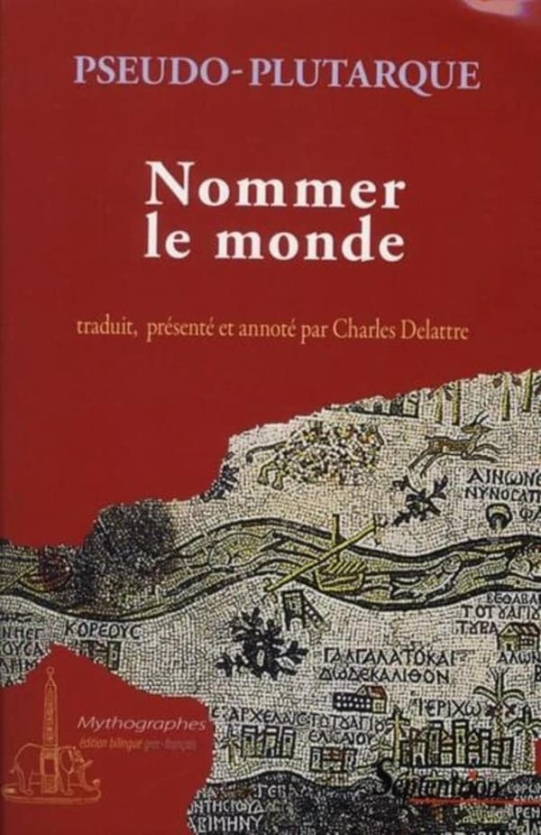 Nommer le monde : origine des noms de fleuves, de montagnes et de ce qui s'y trouve