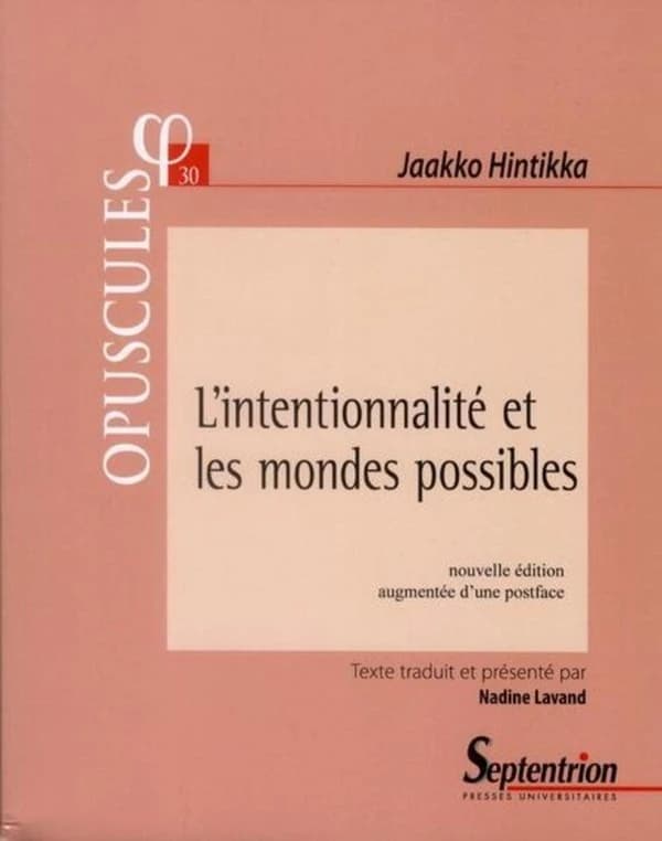 L'intentionnalité et les mondes possibles (Nouvelle éd. augmentée d'une postface) Jaakko Hintikka ; traduit et présenté par Nadine Lavand