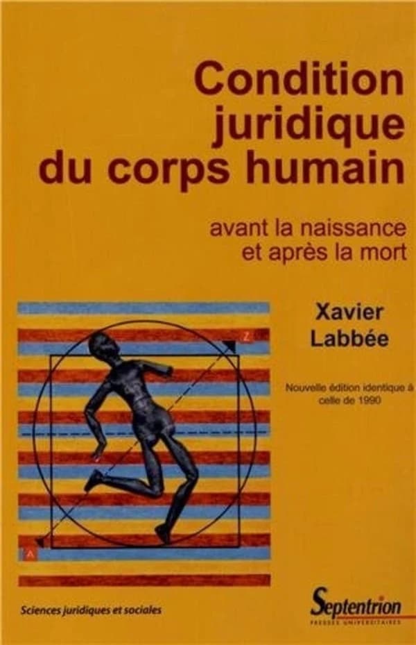 La condition juridique du corps humain avant la naissance et après la mort ([Nouvelle éd.]) Xavier Labbée
