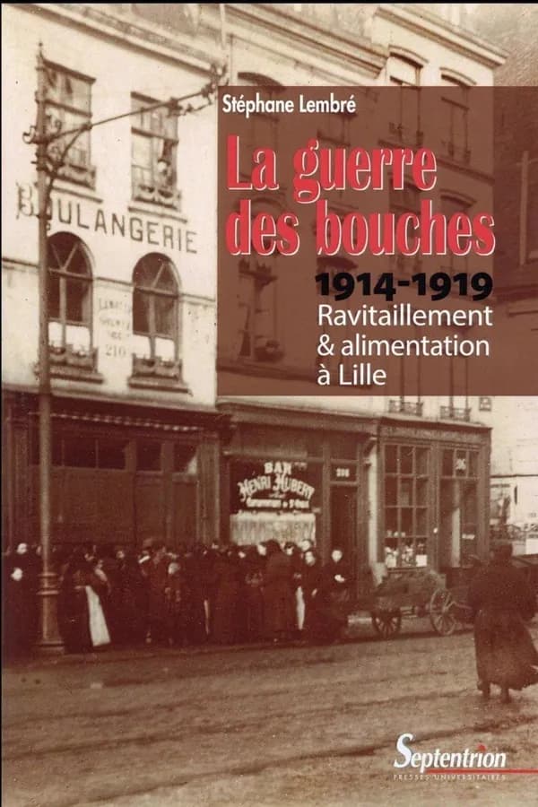 La guerre des bouches : ravitaillement et alimentation à Lille, 1914-1919
